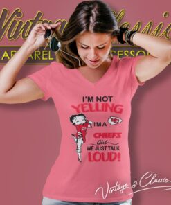 Betty Boop Im Not Yelling Im A Chiefs Girl We Just Talk Loud Shirt