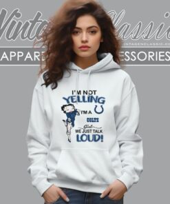 Betty Boop Im Not Yelling Im A Colts Girl We Just Talk Loud Shirt Hoodie