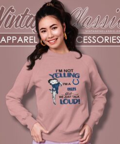 Betty Boop Im Not Yelling Im A Colts Girl We Just Talk Loud Shirt Sweatshirt