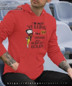 Betty Boop Im Not Yelling Im A Commanders Girl We Just Talk Loud Shirt Hoodie