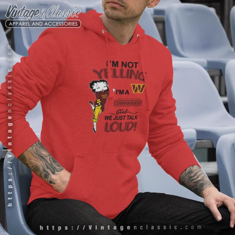 Betty Boop Im Not Yelling Im A Commanders Girl We Just Talk Loud Shirt Hoodie Betty Boop Im Not Yelling Im A Commanders Girl We Just Talk Loud Shirt Hoodie