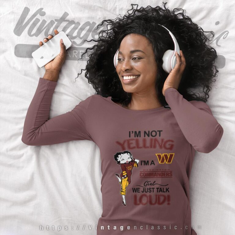 Betty Boop Im Not Yelling Im A Commanders Girl We Just Talk Loud Shirt Long Sleeve Tee Betty Boop Im Not Yelling Im A Commanders Girl We Just Talk Loud Shirt Long Sleeve Tee