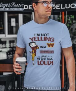 Betty Boop Im Not Yelling Im A Commanders Girl We Just Talk Loud Shirt T shirt