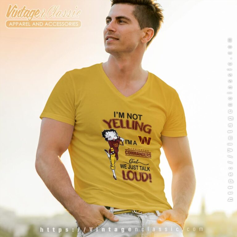 Betty Boop Im Not Yelling Im A Commanders Girl We Just Talk Loud Shirt V Neck TShirt Betty Boop Im Not Yelling Im A Commanders Girl We Just Talk Loud Shirt V Neck TShirt