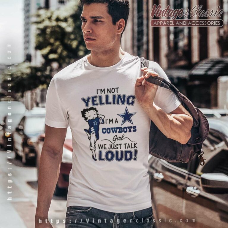 Betty Boop Im Not Yelling Im A Dallas Cowboys T Shirt Betty Boop Im Not Yelling Im A Dallas Cowboys T Shirt