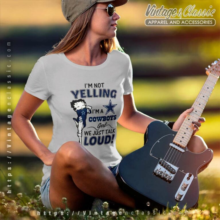 Betty Boop Im Not Yelling Im A Dallas Cowboys Women TShirt Betty Boop Im Not Yelling Im A Dallas Cowboys Women TShirt