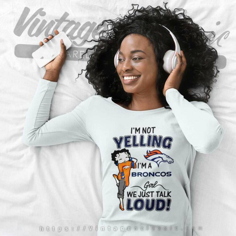 Betty Boop Im Not Yelling Im A Denver Bronco Long Sleeve Tee Betty Boop Im Not Yelling Im A Denver Bronco Long Sleeve Tee