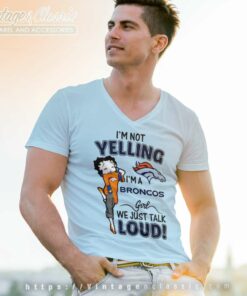 Betty Boop Im Not Yelling Im A Denver Bronco Shirt 6 Betty Boop Im Not Yelling Im A Denver Bronco V Neck TShirt
