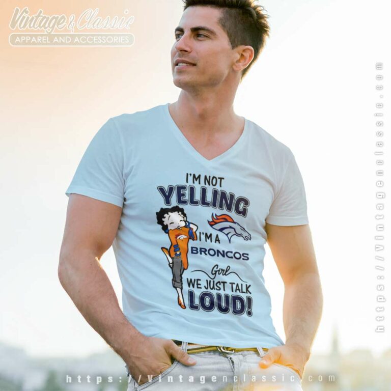 Betty Boop Im Not Yelling Im A Denver Bronco V Neck TShirt Betty Boop Im Not Yelling Im A Denver Bronco V Neck TShirt