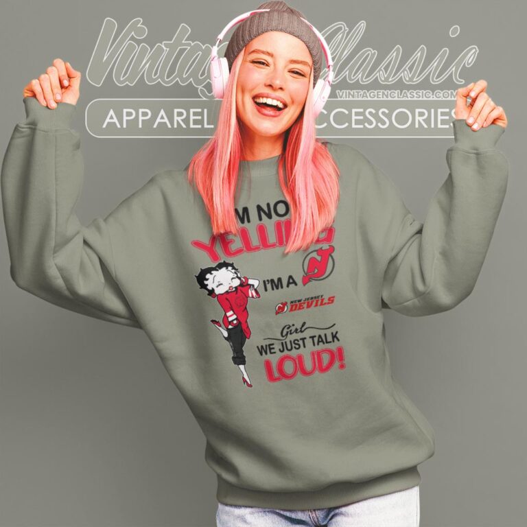 Betty Boop Im Not Yelling Im A Devils Girl We Just Talk Loud Shirt Sweatshirt Betty Boop Im Not Yelling Im A Devils Girl We Just Talk Loud Shirt Sweatshirt