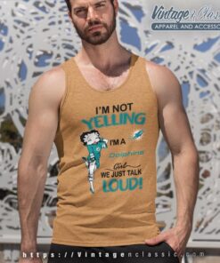 Betty Boop Im Not Yelling Im A Dolphins Girl We Just Talk Loud Shirt Tank Top Racerback