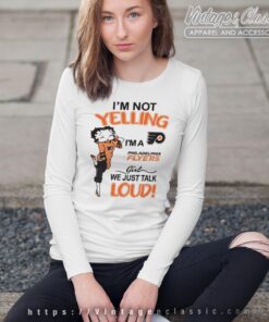 Betty Boop Im Not Yelling Im A Flyers Girl We Just Talk Loud Shirt Long Sleeve Tee