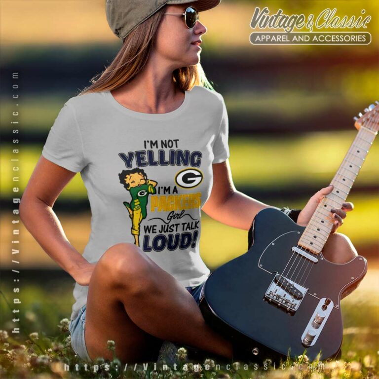 Betty Boop Im Not Yelling Im A Green Bay Packers Women TShirt Betty Boop Im Not Yelling Im A Green Bay Packers Women TShirt