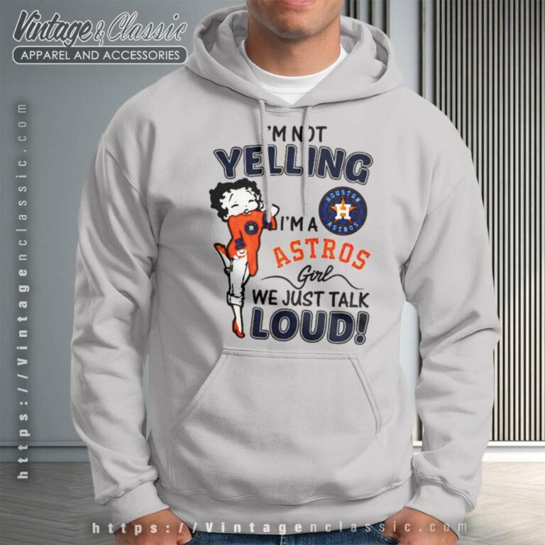 Betty Boop Im Not Yelling Im A Houston Astros Hoodie Betty Boop Im Not Yelling Im A Houston Astros Hoodie