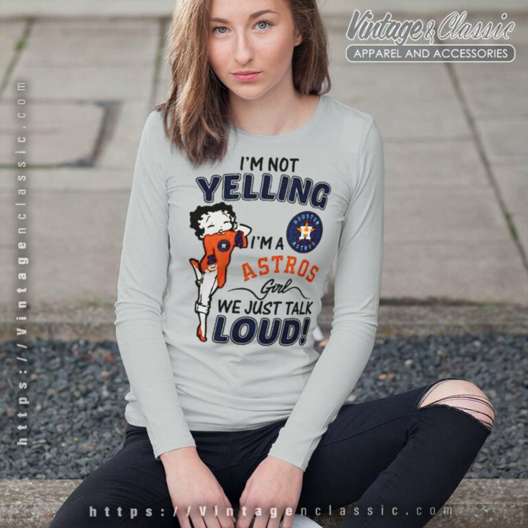 Betty Boop Im Not Yelling Im A Houston Astros Long Sleeve Tee Betty Boop Im Not Yelling Im A Houston Astros Long Sleeve Tee