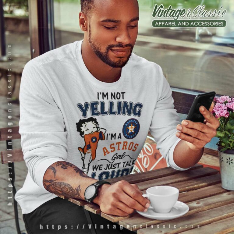 Betty Boop Im Not Yelling Im A Houston Astros Sweatshirt Betty Boop Im Not Yelling Im A Houston Astros Sweatshirt