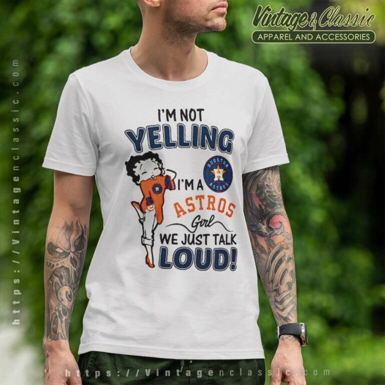 Betty Boop Im Not Yelling Im A Houston Astros T Shirt Betty Boop Im Not Yelling Im A Houston Astros T Shirt