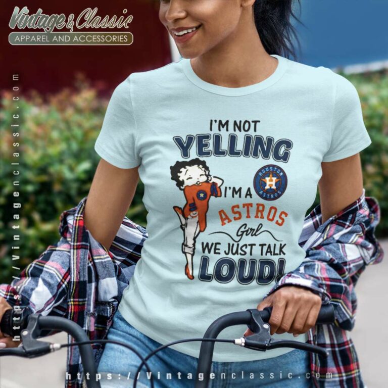 Betty Boop Im Not Yelling Im A Houston Astros Women TShirt Betty Boop Im Not Yelling Im A Houston Astros Women TShirt