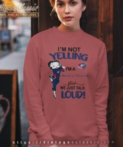 Betty Boop Im Not Yelling Im A Jackets Girl We Just Talk Loud Shirt Sweatshirt