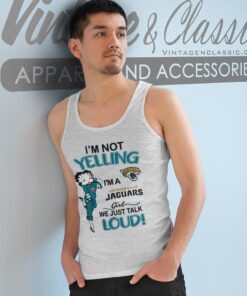 Betty Boop Im Not Yelling Im A Jaguars Girl We Just Talk Loud Shirt Tank Top Racerback