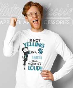 Betty Boop Im Not Yelling Im A Kraken Girl We Just Talk Loud Shirt Long Sleeve Tee