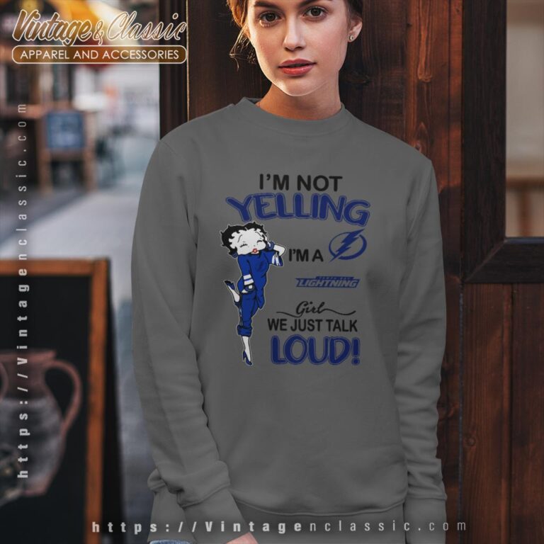 Betty Boop Im Not Yelling Im A Lightning Girl We Just Talk Loud Shirt Sweatshirt Betty Boop Im Not Yelling Im A Lightning Girl We Just Talk Loud Shirt Sweatshirt