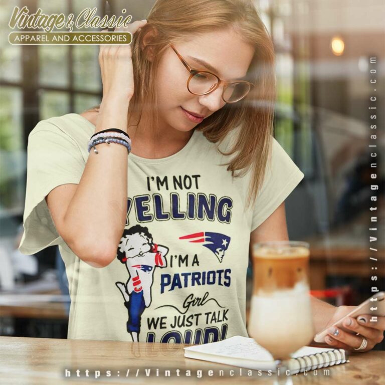 Betty Boop Im Not Yelling Im A Patriots Women TShirt Betty Boop Im Not Yelling Im A Patriots Women TShirt