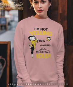 Betty Boop Im Not Yelling Im A Penguins Girl We Just Talk Loud Shirt Sweatshirt