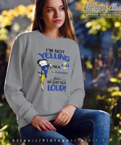 Betty Boop Im Not Yelling Im A Rams Girl We Just Talk Loud Shirt Sweatshirt