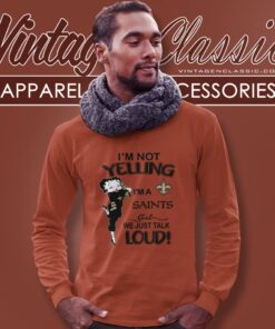 Betty Boop Im Not Yelling Im A Saints Girl We Just Talk Loud Shirt Long Sleeve Tee