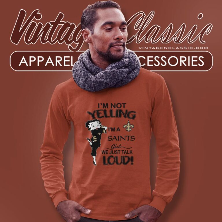Betty Boop Im Not Yelling Im A Saints Girl We Just Talk Loud Shirt Long Sleeve Tee Betty Boop Im Not Yelling Im A Saints Girl We Just Talk Loud Shirt Long Sleeve Tee