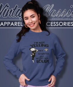 Betty Boop Im Not Yelling Im A Saints Girl We Just Talk Loud Shirt Sweatshirt