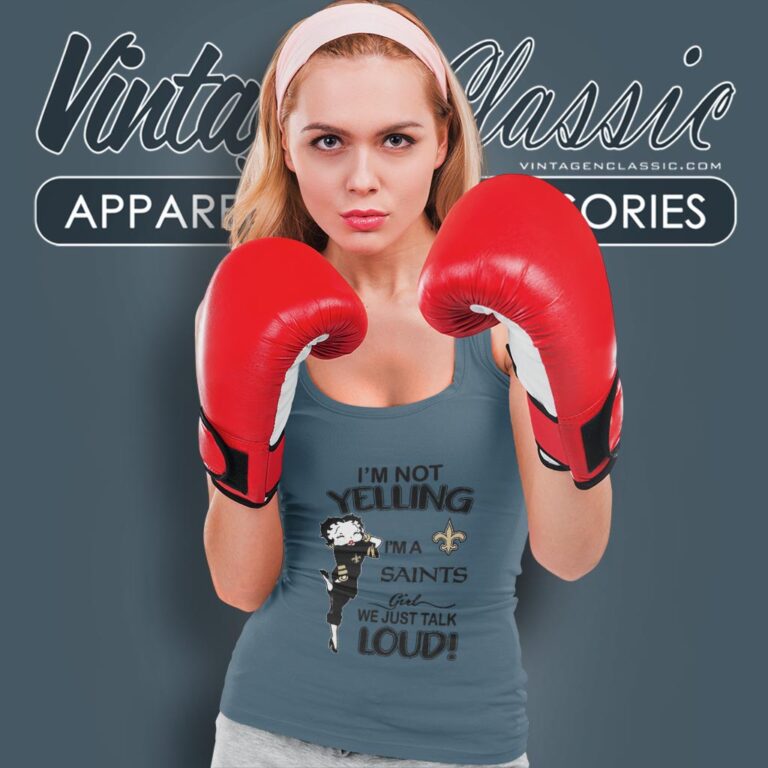 Betty Boop Im Not Yelling Im A Saints Girl We Just Talk Loud Shirt Tank Top Racerback Betty Boop Im Not Yelling Im A Saints Girl We Just Talk Loud Shirt Tank Top Racerback