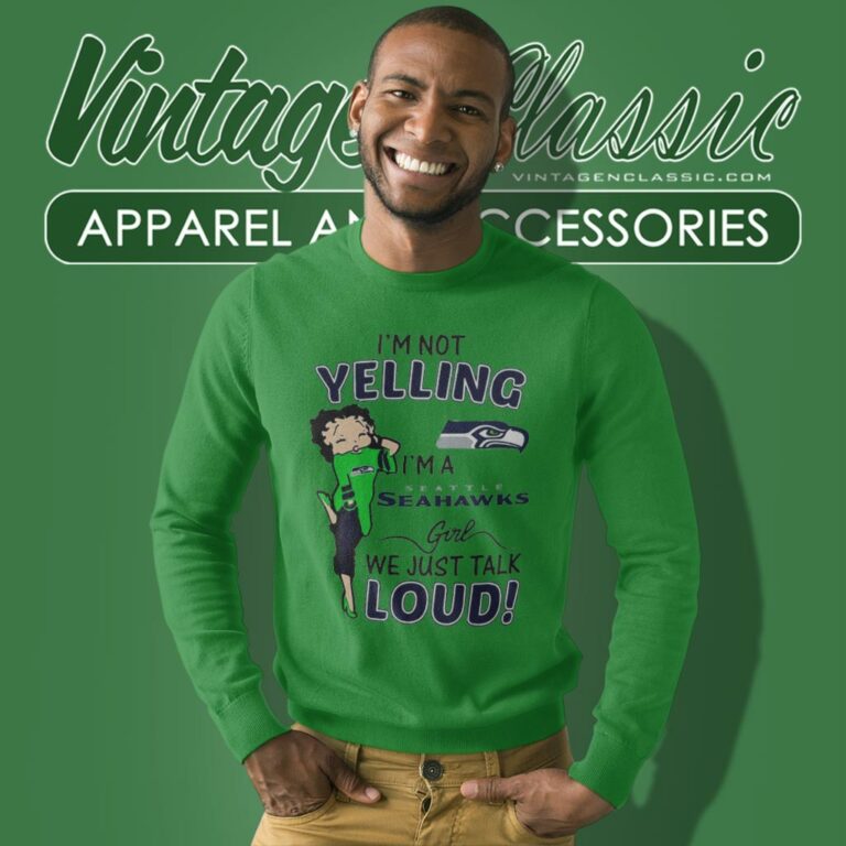 Betty Boop Im Not Yelling Im A Seattle Seahawks Girls We Just Talk Loud Sweatshirt Betty Boop Im Not Yelling Im A Seattle Seahawks Girls We Just Talk Loud Sweatshirt