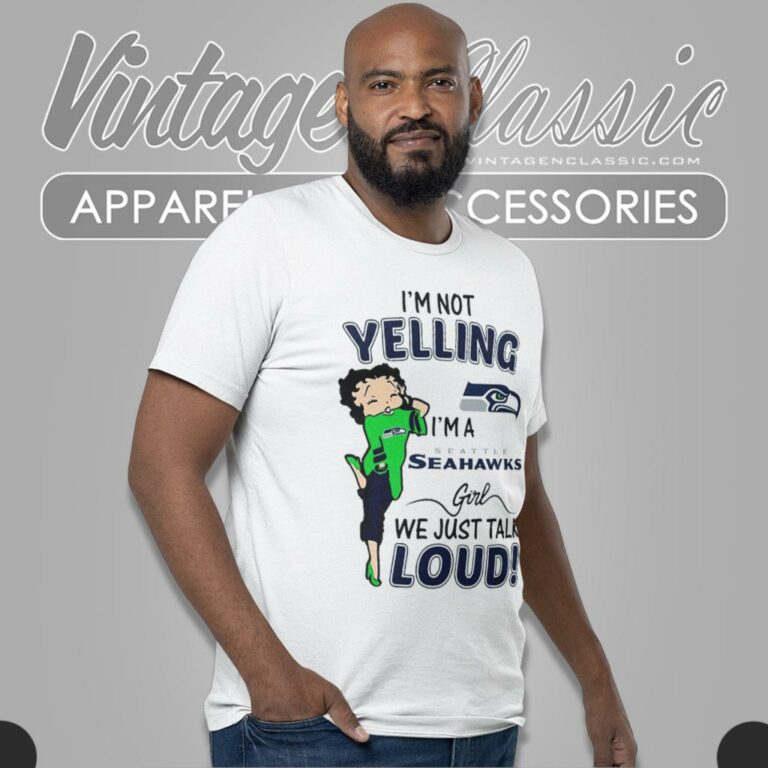 Betty Boop Im Not Yelling Im A Seattle Seahawks Girls We Just Talk Loud T Shirt Betty Boop Im Not Yelling Im A Seattle Seahawks Girls We Just Talk Loud T Shirt