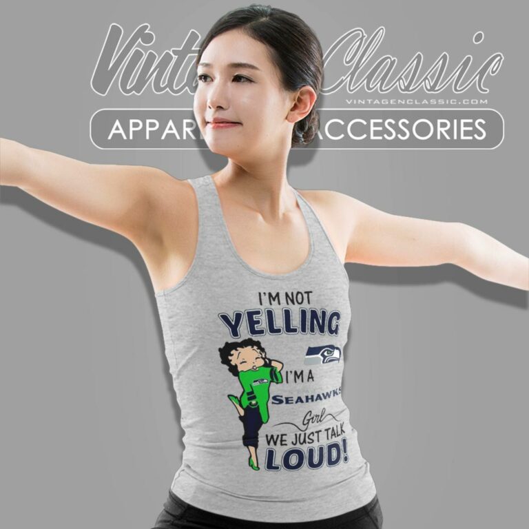 Betty Boop Im Not Yelling Im A Seattle Seahawks Girls We Just Talk Loud Tank Top Racerback Betty Boop Im Not Yelling Im A Seattle Seahawks Girls We Just Talk Loud Tank Top Racerback