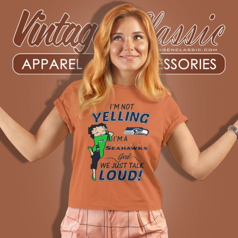 Betty Boop Im Not Yelling Im A Seattle Seahawks Girls We Just Talk Loud Women T Shirt Betty Boop Im Not Yelling Im A Seattle Seahawks Girls We Just Talk Loud Women T Shirt