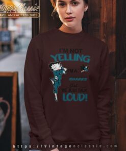 Betty Boop Im Not Yelling Im A Sharks Girl We Just Talk Loud Shirt Sweatshirt