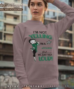 Betty Boop Im Not Yelling Im A Stars Girl We Just Talk Loud Shirt Sweatshirt