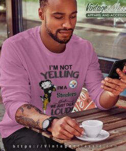 Betty Boop Im Not Yelling Im A Steelers Girl We Just Talk Loud Shirt Sweatshirt