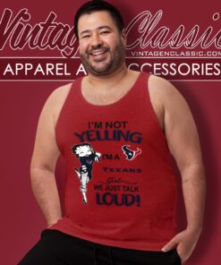 Betty Boop Im Not Yelling Im A Texans Girl We Just Talk Loud Shirt Tank Top Racerback