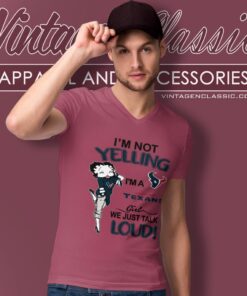 Betty Boop Im Not Yelling Im A Texans Girl We Just Talk Loud Shirt V Neck TShirt