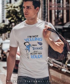 Betty Boop Im Not Yelling Im A Titans Girl We Just Talk Loud Shirt