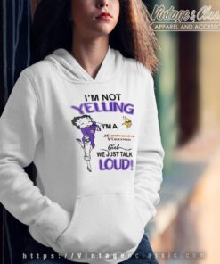 Betty Boop Im Not Yelling Im A Vikings Girl We Just Talk Loud Shirt Hoodie