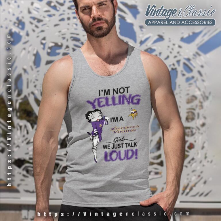 Betty Boop Im Not Yelling Im A Vikings Girl We Just Talk Loud Shirt Tank Top Racerback Betty Boop Im Not Yelling Im A Vikings Girl We Just Talk Loud Shirt Tank Top Racerback