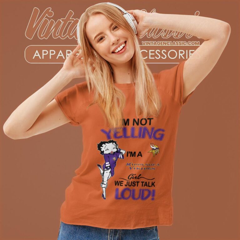 Betty Boop Im Not Yelling Im A Vikings Girl We Just Talk Loud Shirt Women T shirt Betty Boop Im Not Yelling Im A Vikings Girl We Just Talk Loud Shirt Women T shirt