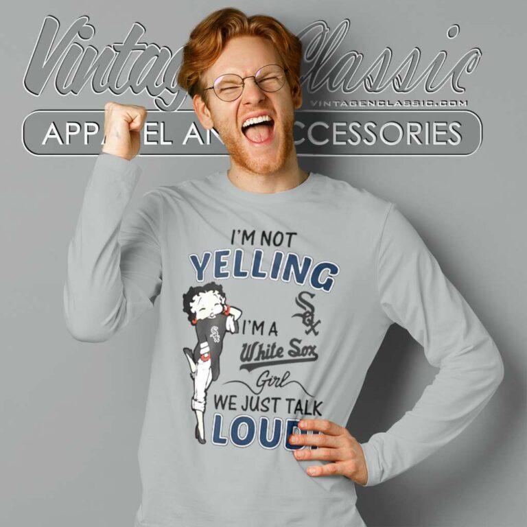 Betty Boop Im Not Yelling Im A White Sox Long Sleeve Tee Betty Boop Im Not Yelling Im A White Sox Long Sleeve Tee