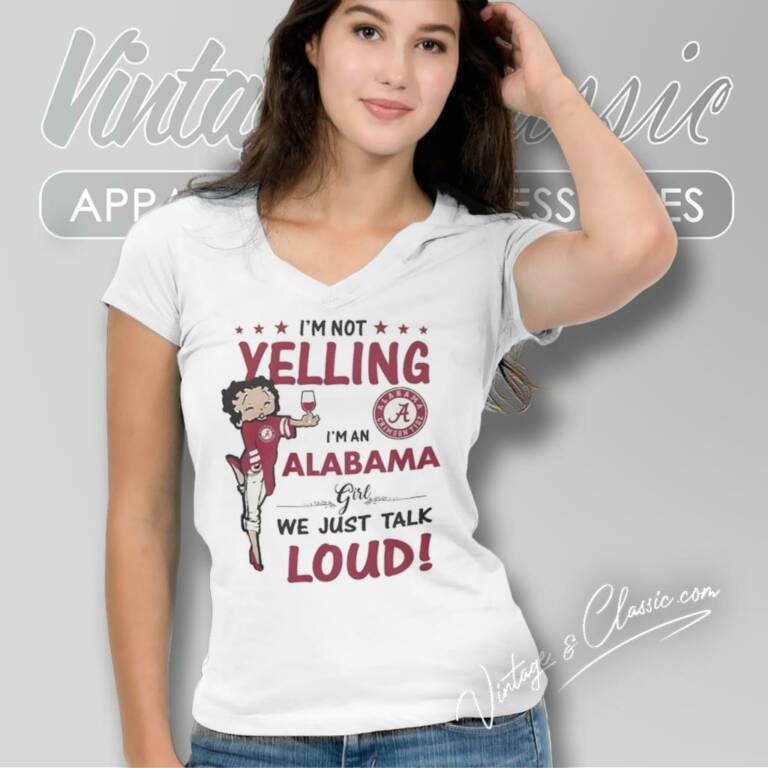 Betty Boop Im Not Yelling Im An Alabama Girl We Just Tank Loud V Neck TShirt Betty Boop Im Not Yelling Im An Alabama Girl We Just Tank Loud V Neck TShirt