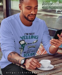 Betty Boop Im Not Yelling Im An Eagles Girl We Just Talk Loud Shirt Sweatshirt