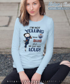 Betty Boop Im Not Yelling Im An Oilers Girl We Just Talk Loud Shirt Long Sleeve Tee